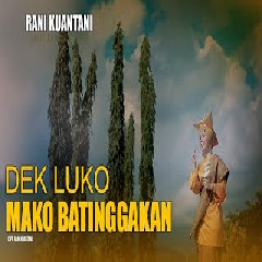 Rani Kuantani - Dek Luko Mako Batinggakan