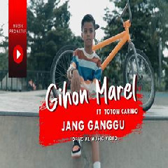 Gihon Marel - Jang Ganggu Ft Toton Caribo