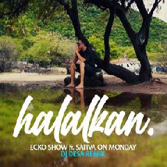 Ecko Show - Halalkan Ft Sativa On Monday (Dj Desa Remix)