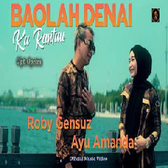 Roby Gensuz - Baolah Denai Karantau Feat Ayu Amanda